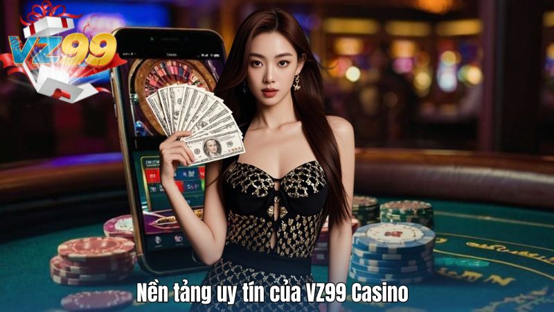 Nền tảng uy tín của VZ99 Casino
