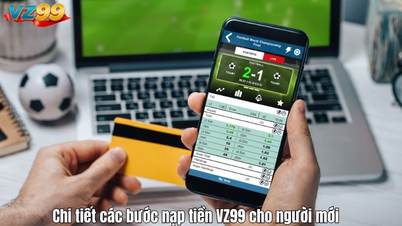 Chi tiết các bước nạp tiền VZ99 cho người mới