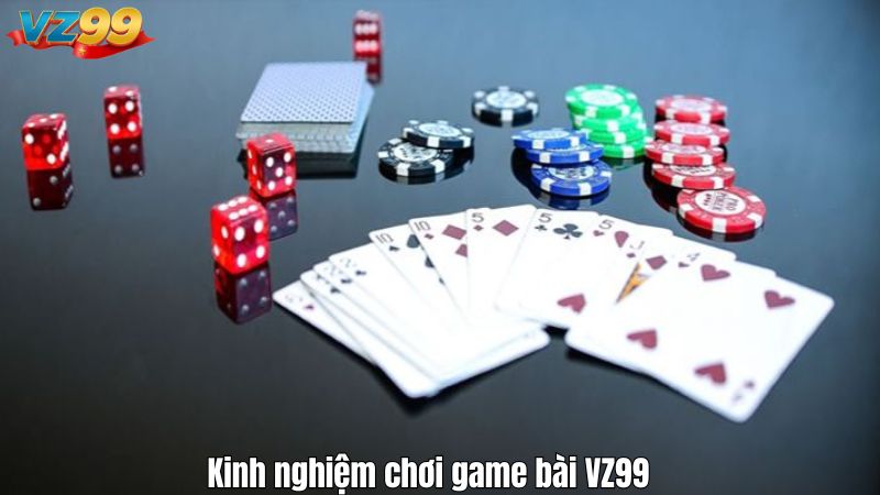 Kinh nghiệm chơi game bài VZ99